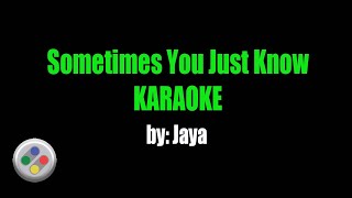Jaya Sometimes You Just Know Karaoke