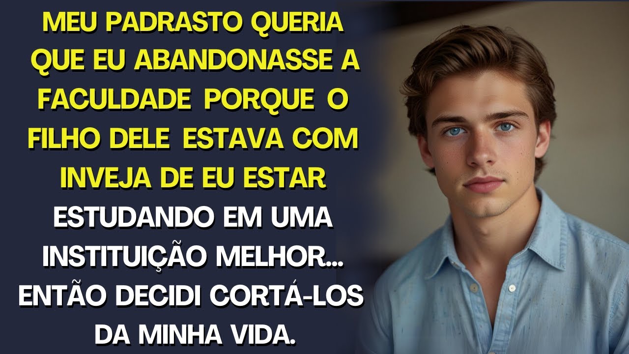 Padrasto queria que eu ABANDONASSE a faculdade  porque o filho dele estava com CIÚMES, então eu ...