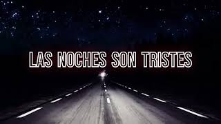 🎵LAS NOCHES SON TRISTES SI TÚ NO ESTÁS (LETRAS/LYRICS)🎵
