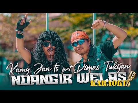 NDANGIR WELAS - KANG JAN TS & DIMAS TUKIJAN ( KARAOKE )