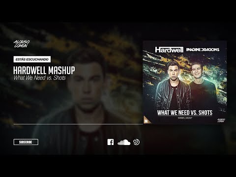 Hardwell ft. Imagine Dragons - What We Need vs. Shots (Hardwell Mashup)