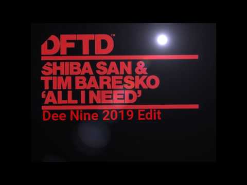 Shiba San & Tim Baresko  - All I Need ( Extended Mix & Dee Nine 2019 Edit ) Cut