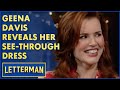 Geena Davis Reveals Her See Through Dress Letterman