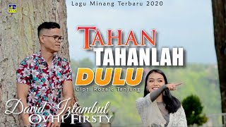 Download lagu David Iztambul ft Ovhi Firsty - TAHAN TAHANLAH DULU [ ] Lagu Minang Terbaru 2020 mp3