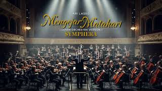 Download lagu MENGEJAR MATAHARI (Cover Orkestra Megah) – ARI LASSO | SYMPHERA mp3