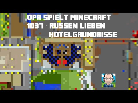 Opa spielt Minecraft 1037 – Russen lieben Hotelgrundrisse