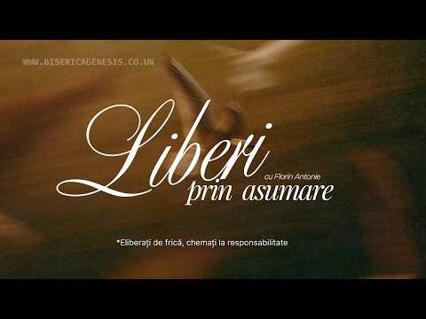 Liberi prin asumare | Eliberați de frică, chemați la responsabilitate | Florin Antonie