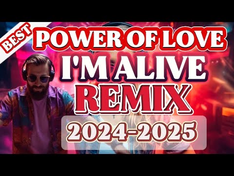 TRENDING  POWER OF LOVE I'M ALIVE NONSTOP REMIX  🕺2024-2025🕺