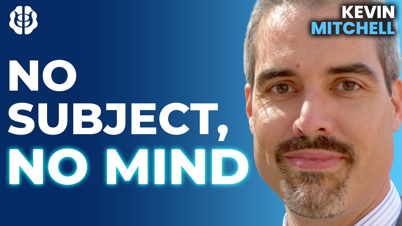 Does Consciousness Require a Subject? The Self, Agency & AI Limitations | Kevin Mitchell