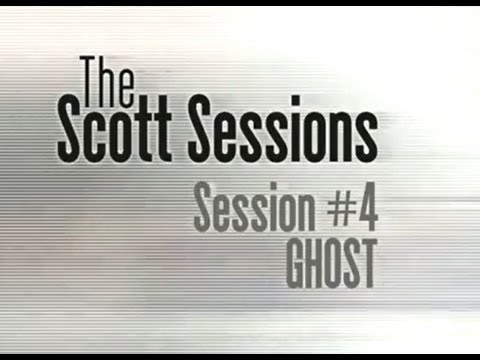 The Scott Sessions - Episode #4 Ghost