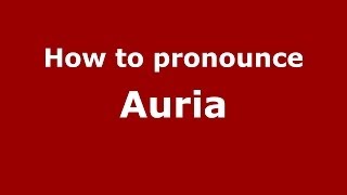 How to pronounce Auria