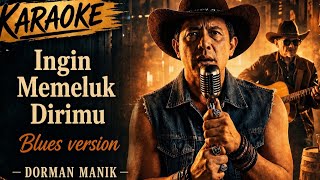 Download lagu Ingin memeluk dirimu Karaoke - Dorman manik (blues version). Male version mp3