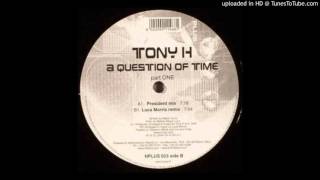 TONY H - A QUESTION OF TIME (PRESIDENT MIX)