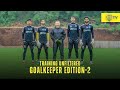 Training Unfiltered | Goalkeepers Edition - 2 | Kerala Blasters | KBFC TV