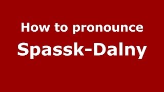How to pronounce Spassk-Dalny