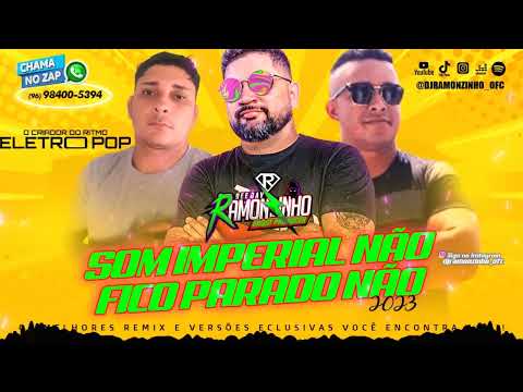 DJ RAMONZINHO - SOM IMPERIAL NÃO FICO PARADO NÃO 2023