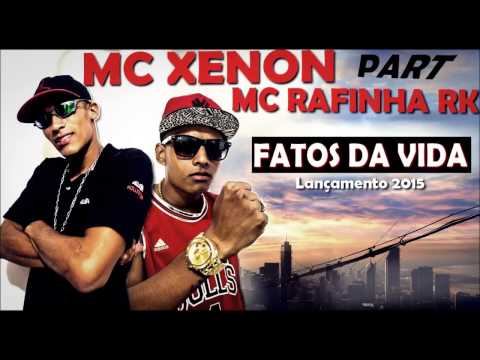 MC Xenon Part MC Rafinha RK - Fatos da Vida - Lançamento Oficial 2015