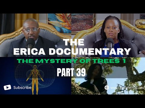 LIFE IS SPIRITUAL PRESENTS - THE ERICA DOCUMENTARY PART 39 " THE MYSTERY OF TREES 1 "