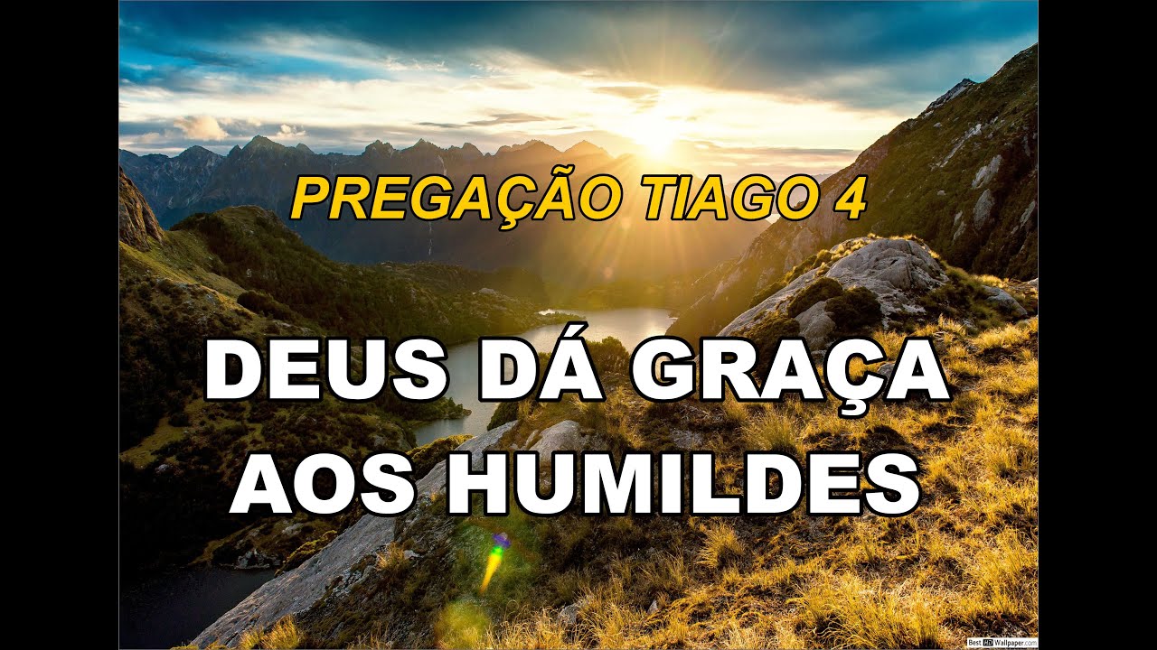 PREGAÇÃO TIAGO 4 (DEUS DÁ GRAÇA AOS HUMILDES )