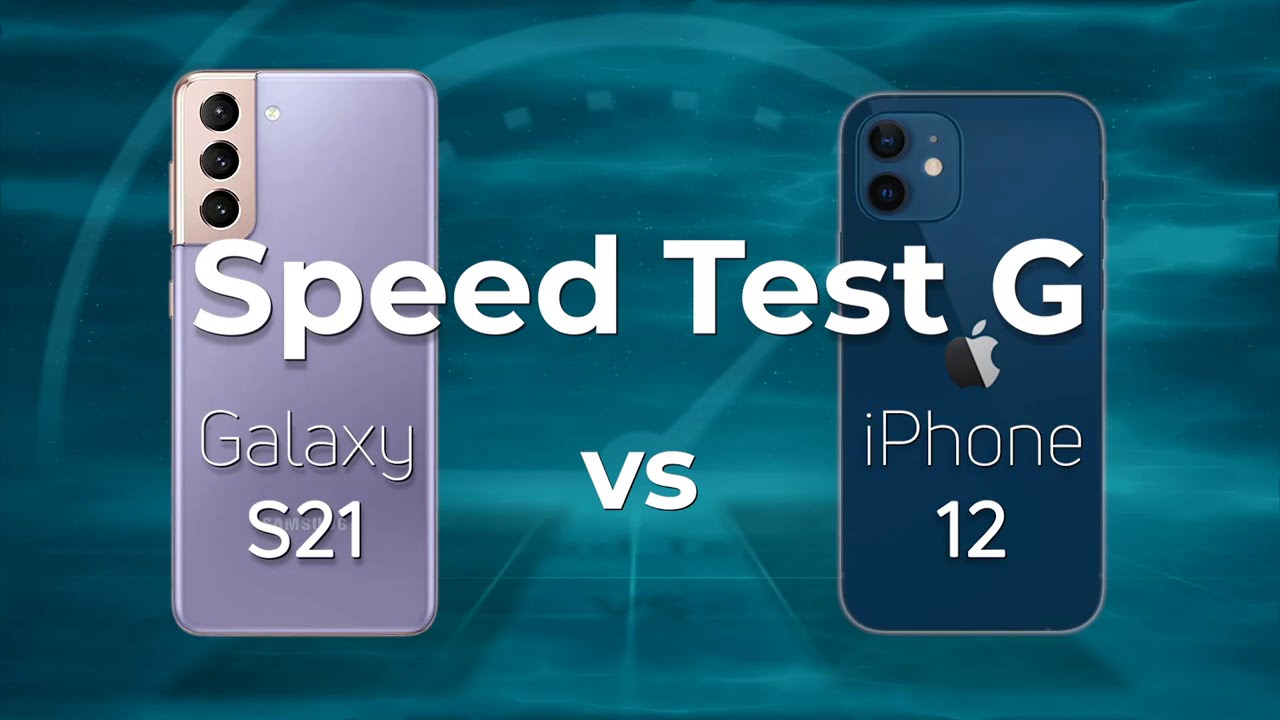 Speed Test: Samsung Galaxy S21 vs iPhone 12