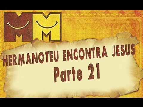 Hermanoteu na Terra de Godah Parte 21 de 22 - Hermanoteu Encontra Jesus - Os Melhores do Mundo
