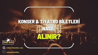 Konser & Tiyatro Bileti Nasıl Alınır? Ucuz Biletler ve Müşteri Odaklı 