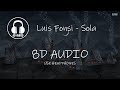 Luis Fonsi - Sola (8D AUDIO) Luis Fonsi - Sola (8D AUDIO)