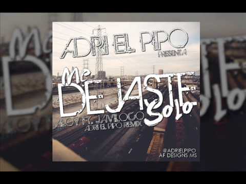 Aloy Ft. Javiloco - Me Dejaste Solo (Adri El Pipo Remix)