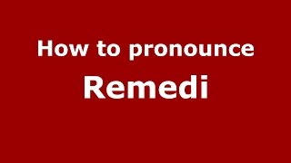 How to pronounce Remedi
