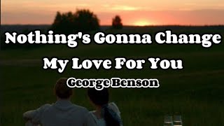 Download lagu Nothing s Gonna Change My Love For You George Bens... mp3