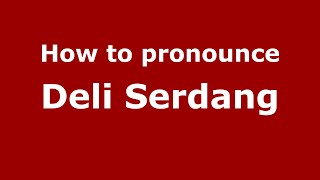 How to pronounce Deli Serdang