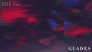 GLADES - Keep it From You (Audio)