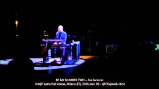 BE MY NUMBER TWO – Joe Jackson live@Teatro Dal Verme, Milano IT, 2016 mar  08   @TAVproduction