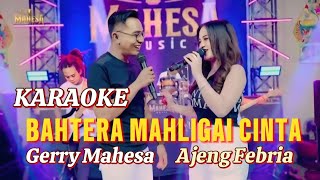 Download lagu Karaoke BAHTERA MAHLIGAI CINTA - Ajeng Febria Feat Gerry Mahesa ( MAHESA MUSIC ) mp3