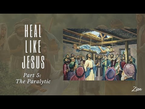 Heal Like Jesus Part 5: The Paralytic