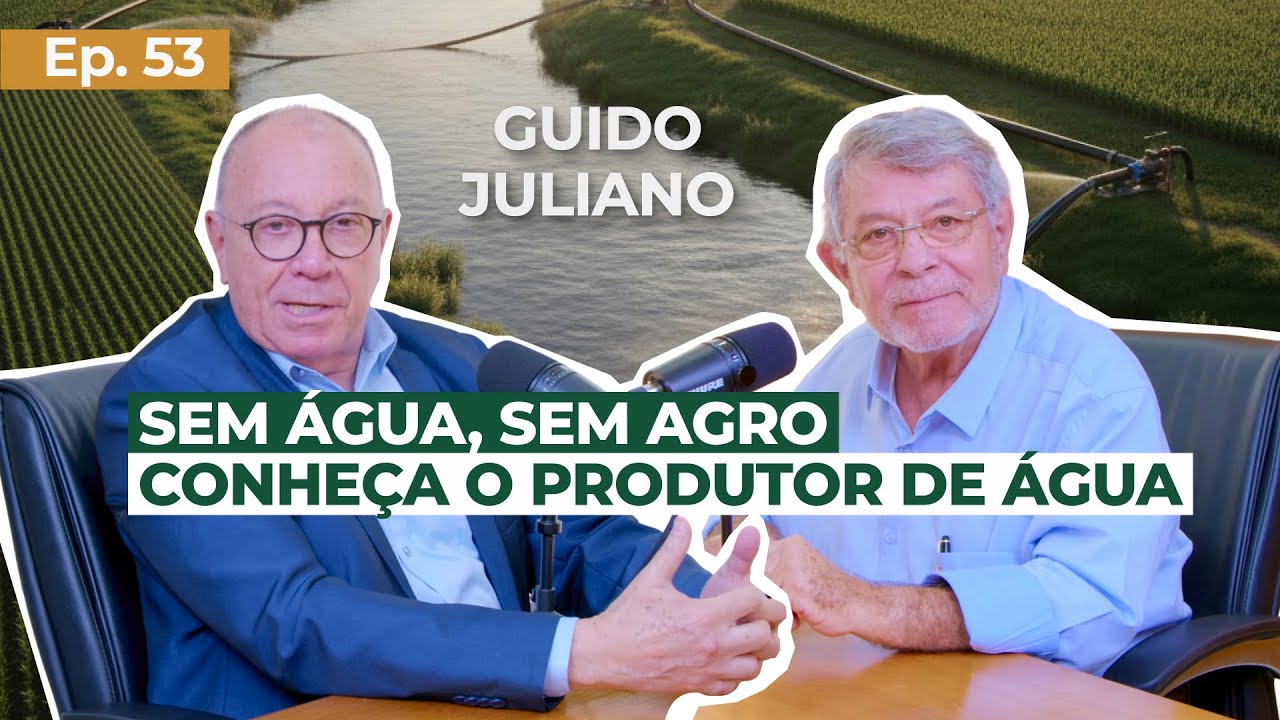 EP 53 - Sem água, sem agro. Conheça o produtor de água Guido Juliano