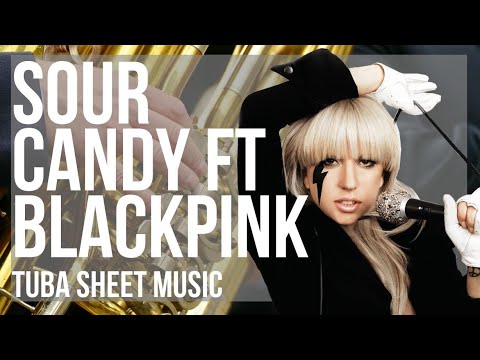 Tuba Sheet Music: How to play Sour Candy ft BLACKPINK by Lady Gaga