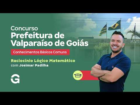 Concurso Prefeitura de Valparaíso de Goiás | Conhecimentos Básicos: Raciocínio Lógico