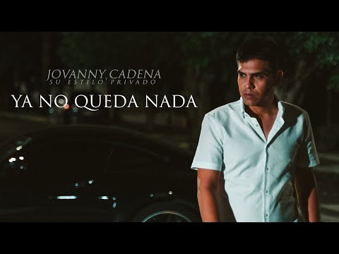 Jovanny Cadena y su Estilo Privado - Ya No Queda Nada [Official Video]