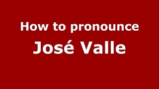 How to pronounce José Valle