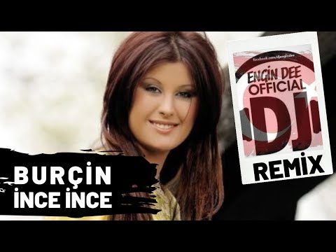 Burçin ft. Dj Engin Dee - İnce İnce / Remix Versiyon