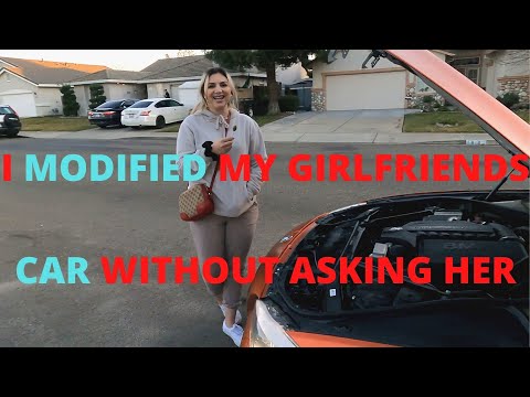 MODIFYING my Girlfriends car without her permission