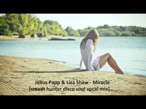 Julius Papp & Lisa Shaw - Miracle [smash hunter disco soul vocal mix]