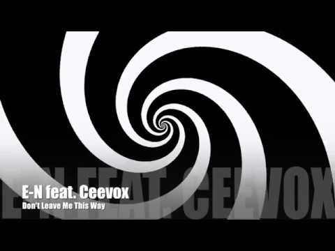 E-N feat.  Ceevox - Don't Leave Me This Way