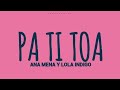 Pa' Ti To'a - Ana Mena ft Lola Indigo(letra)