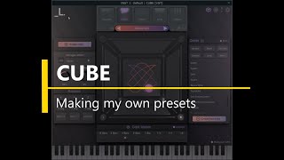 Cube by Lunacy Audio: Making my own presets