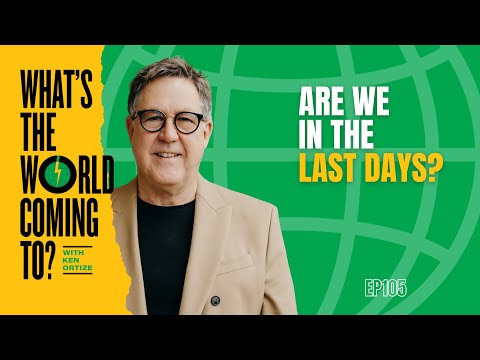 Are We In the Last Days? | What’s the World Coming To? with Pastor Ken Ortize