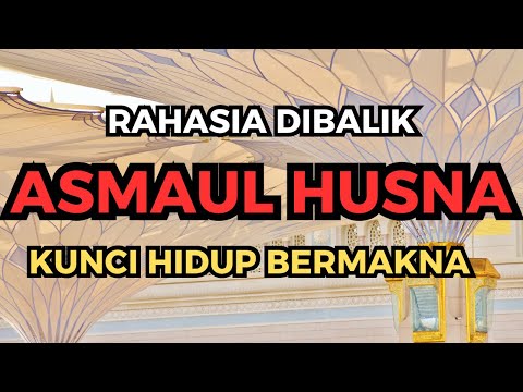 CARA MEMAHAMI ASMAUL HUSNA DAN MEMPRAKTIKKAN NYA DALAM KEHIDUPAN SEHARI-HARI