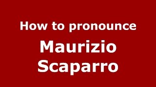How to pronounce Maurizio Scaparro