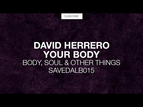 David Herrero - Your Body (Original Mix) [Body, Soul & Other Things]